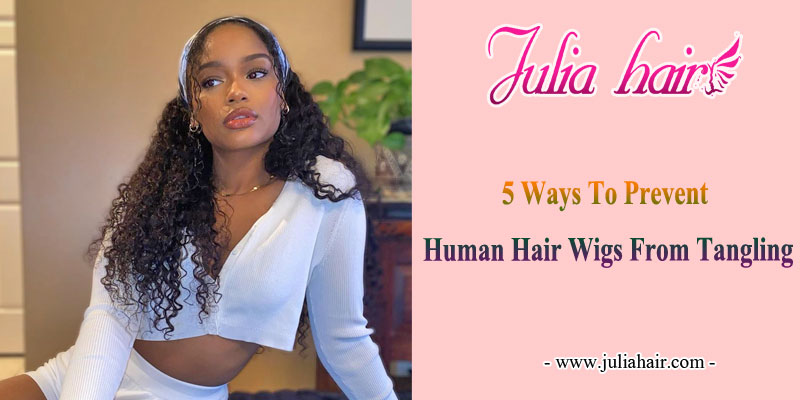 5 Ways To Prevent Human Hair Wigs From Tangling