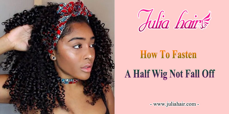 how to fasten a half wig not fall off