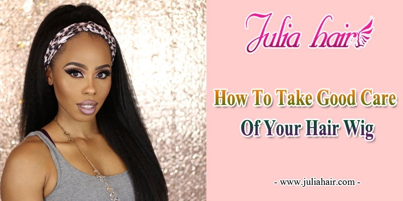 how to take good care of your hair wigs