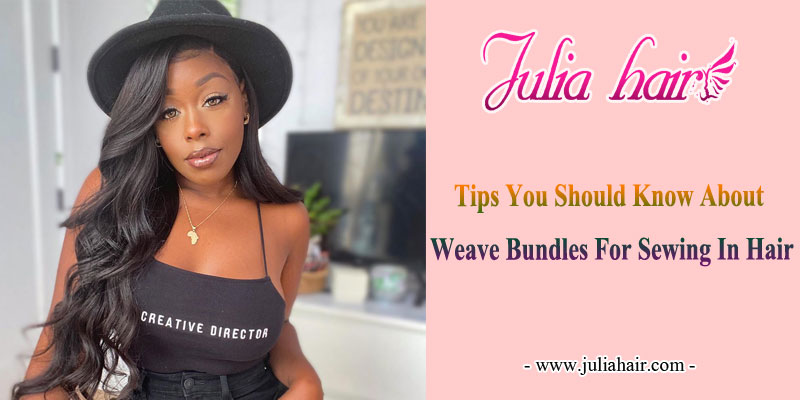 tips should know about weave bundles for sewing in hair