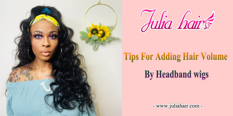 Tips for adding hair volume by headband wigs