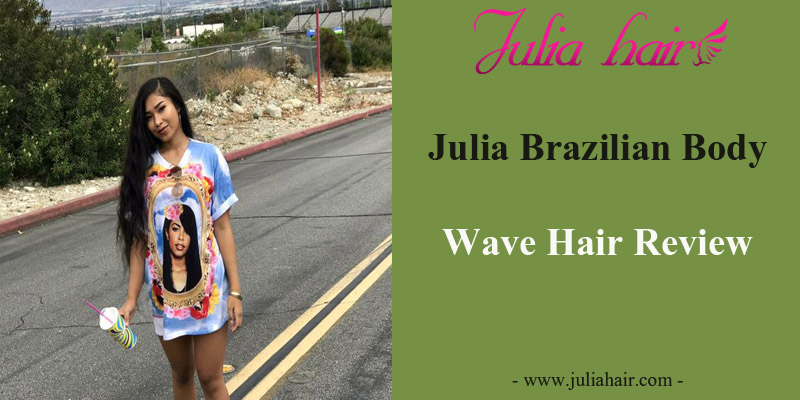 Julia Brazilian Body Wave Hair Review