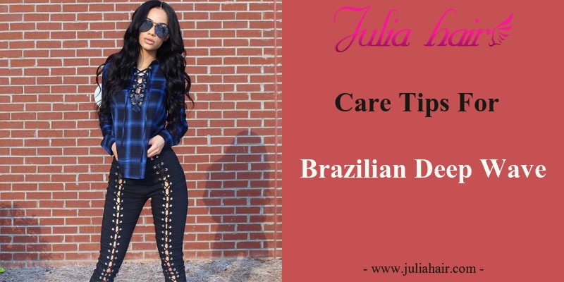 Care tips For Brazilian deep wave