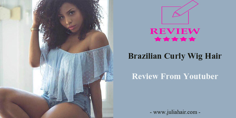 Brazilian Curly Wig Hair Review From Youtuber