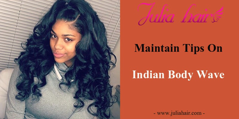 Maintain Tips On Indian Body Wave Hair