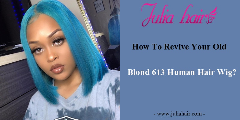 How To Revive Your Old Blond 613 Human Hair Wig?