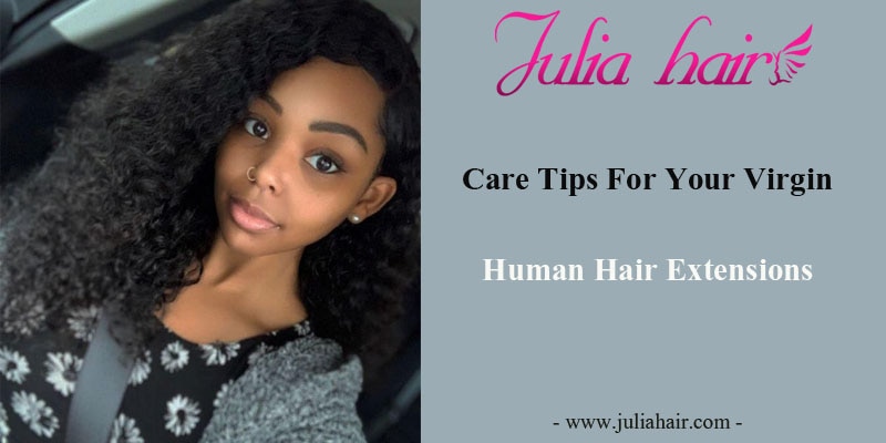 Care tips for your virgin human hair extensions