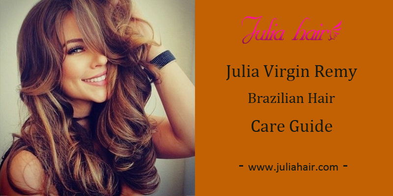 Julia virgin remy Brazilian hair care guide